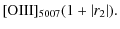 $\displaystyle [{\rm OIII}]_{5007}(1+\left\vert r_{2}\right\vert).$