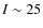 $I\sim25$