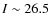 $I\sim 26.5$