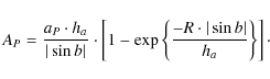 \begin{displaymath}A_P=\frac {a_P \cdot h_{a}}{\vert\sin b\vert}
\cdot \left[1 -...
...\{\frac {-R \cdot \vert\sin b\vert}{h_{a}}\right\}\right]\cdot
\end{displaymath}