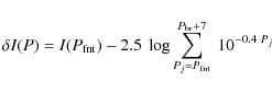 \begin{displaymath}\delta I(P) = I(P_{\rm fnt})-
2.5~\log\sum\limits_{P_j=P_{\rm fnt}}^{P_{\rm br}+ 7}~10^{-0.4~P_j}
\end{displaymath}