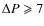$\Delta
P\geqslant7$