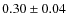 $ 0.30 \pm 0.04$