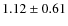$ 1.12 \pm 0.61$