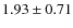 $ 1.93 \pm 0.71$