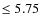 $\leq5.75$