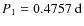 $P_1 = 0.4757~{\rm d}$