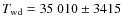 $T_{\rm wd}=35~010\pm3415$