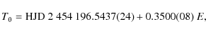 \begin{displaymath}T_0 = {\rm HJD}~2~454~196.5437(24) + 0.3500(08)~E,
\end{displaymath}