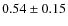 $0.54\pm0.15$
