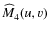 $\widehat{M}_{4}(u,v)$