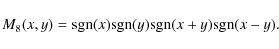 \begin{displaymath}
M_{8}(x,y)={\rm sgn}(x) {\rm sgn}(y)
{\rm sgn}(x+y) {\rm sgn}(x-y).
\end{displaymath}