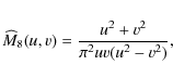 \begin{displaymath}
\widehat{M}_{8}(u,v)=\frac{u^{2}+v^{2}}{\pi^{2}uv(u^{2}-v^{2})},
\end{displaymath}