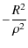 $\displaystyle -\frac{R^{2} }{\rho^{2}}$