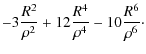 $\displaystyle -3\frac{ R^{2} }{\rho^{2}}+12\frac{ R^{4} }{\rho^{4}}-10\frac{ R^{6} }{\rho ^{6}}\cdot$