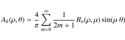 \begin{displaymath}
A_k (\rho,\theta)=\frac{4}{\pi}\sum_{m=0}^{\infty}\frac{1}{2m+1}
B_{\rm o}(\rho,\mu)
\sin (\mu \; \theta)
\end{displaymath}