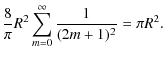 $\displaystyle \frac{8}{\pi}R^{2}\sum_{m=0}^{\infty}\frac{1}{(2m+1)^{2}}=\pi R^{2}.$