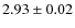 $2.93\pm0.02$