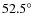 $52.5^{\circ}$