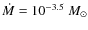 $\dot{M}=10^{-3.5}~ M_{\odot}$