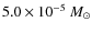 $5.0\times 10^{-5}~M_{\odot}$