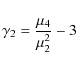 \begin{displaymath}\gamma_2=\frac{\mu_4}{\mu_2^2}-3
\end{displaymath}