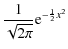 $\displaystyle \frac{1}{\sqrt{2\pi}} {\rm e}^{-\frac{1}{2} x^2}$