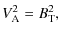 $\displaystyle V_{\rm A}^2 = B_{\rm T}^2,$