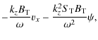 $\displaystyle - \frac{k_z B_{\rm T}}{\omega}v_x - \frac{k_z^2 S_{\rm T}
B_{\rm T}}{\omega^2}\psi,$