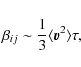 \begin{displaymath}\beta_{ij} \sim \frac{1}{3}\langle\vec{v}^2\rangle \tau,
\end{displaymath}