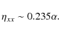 \begin{displaymath}\eta_{xx}\sim 0.235 \alpha.
\end{displaymath}