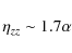 \begin{displaymath}\eta_{zz}\sim 1.7 \alpha
\end{displaymath}