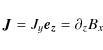 \begin{displaymath}\vec{J}=J_y\vec{e_z}=\partial_z B_x
\end{displaymath}