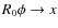 $R_0\phi \rightarrow
x$