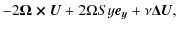 $\displaystyle -2\vec{\Omega \times U}+2\Omega S y \vec{e_y}+\nu \vec{\Delta U},$