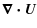 $\displaystyle \vec{\nabla \cdot U}$