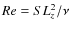 $Re=SL_z^2/\nu$