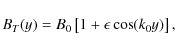 \begin{displaymath}
B_T(y)= B_0\left[1+\epsilon\cos(k_0 y)\right],
\end{displaymath}