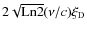 $2 \sqrt{\rm Ln2} (\nu/c) \xi_{\rm D}$