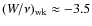 $(W/\nu)_{\rm wk} \approx -3.5$