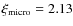 $\xi _{\rm micro} = 2.13$
