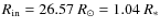 $R_{\rm in} = 26.57~R_{\odot} = 1.04~R_{*} $
