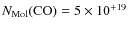 $N_{\rm Mol}({\rm CO}) = 5 \times 10^{+19}$