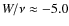 $W/\nu \approx -5.0$