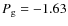 $P_{\rm g} = -1.63$