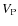 $V_{\rm P}$