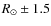 $ R_{\odot} \pm 1.5$