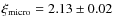 $\xi_{\rm micro} = 2.13 \pm 0.02$