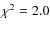 $\chi ^2=2.0$