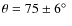 $\theta = 75\pm6\hbox{$^\circ$ }$